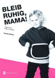 Claudia Mühlan - Bleib ruhig, Mama! Bleib ruhig, Mama!