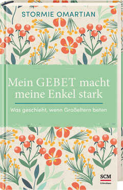 Stormie Omartian - Annette Penno - Mein Gebet macht meine Enkel stark Mein Gebet macht meine Enkel stark