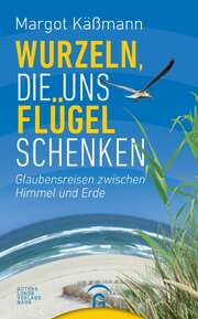 Margot Käßmann - Wurzeln, die uns Flügel schenken Wurzeln, die uns Flügel schenken