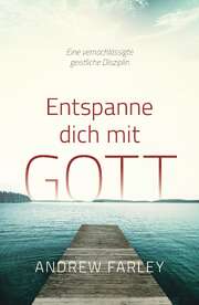 Andrew Farley - Entspanne dich mit Gott Entspanne dich mit Gott