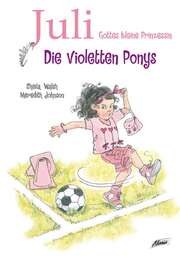 Sheila Walsh - Meredith Johnson - Juli, Gottes kleine Prinzessin - Die violetten Ponys Juli, Gottes kleine Prinzessin - Die violetten Ponys