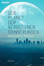 Sebastian Pirling - Der Planet der verbotenen Erinnerungen Der Planet der verbotenen Erinnerungen