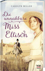 Carolyn Miller - Die unnahbare Miss Ellison Die unnahbare Miss Ellison