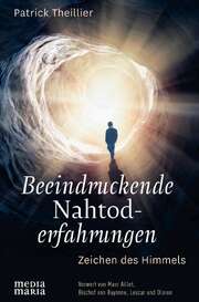 Patrick Theillier - Beeindruckende Nahtoderfahrungen Beeindruckende Nahtoderfahrungen