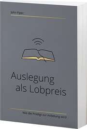 John Piper - Auslegung als Lobpreis Auslegung als Lobpreis