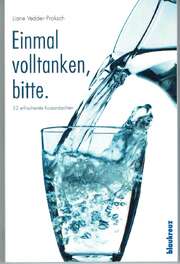 Liane Vedder-Proksch - Einmal volltanken, bitte. Einmal volltanken, bitte.