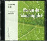 Werner Gitt - Was uns die Schöpfung lehrt - Audio CD Was uns die Schöpfung lehrt - Audio CD