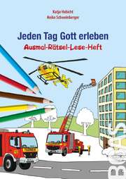 Katja Habicht - Heike Schweinberger - Jeden Tag Gott erleben - Ausmal-Rätsel-Lese-Heft Jeden Tag Gott erleben - Ausmal-Rätsel-Lese-Heft