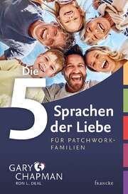 Gary Chapman - Ron L. Deal - Die 5 Sprachen der Liebe für Patchwork-Familien Die 5 Sprachen der Liebe für Patchwork-Familien
