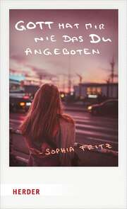 Sophia Fritz - Gott hat mir nie das Du angeboten Gott hat mir nie das Du angeboten