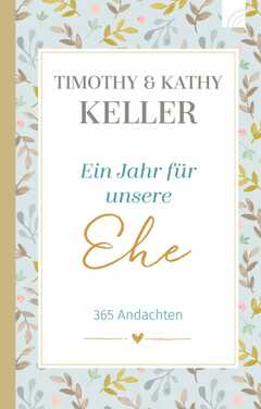 Timothy J. Keller - Kathy Keller - Ein Jahr für unsere Ehe Ein Jahr für unsere Ehe