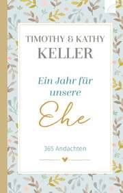 Timothy J. Keller - Kathy Keller - Ein Jahr für unsere Ehe Ein Jahr für unsere Ehe
