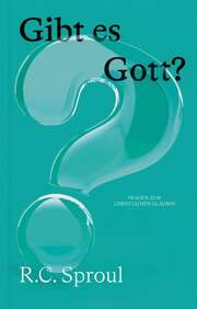 Robert Charles Sproul - Katie Domke - Gibt es Gott? Gibt es Gott?