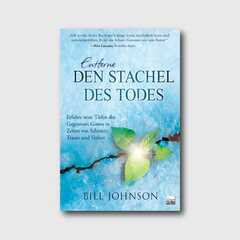 Bill Johnson - Entferne den Stachel des Todes Entferne den Stachel des Todes