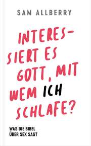 Sam Allberry - Interessiert es Gott, mit wem ich schlafe? Interessiert es Gott, mit wem ich schlafe?