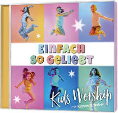 Kathrin D. Weber - Kids Worship - Einfach so geliebt Einfach so geliebt