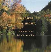 Fürchte dich nicht, denn du bist mein Fürchte dich nicht, denn du bist mein