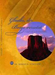 Robert H. Schuller - Glaube, der Berge versetzt Glaube, der Berge versetzt