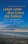 Johannes Trauernicht - Leben unter dem Kreuz des Südens Leben unter dem Kreuz des Südens