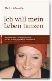 Meike Schneider - Ich will mein Leben tanzen Ich will mein Leben tanzen