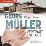 Peter Heinrich - Roger Steer - Georg Müller - Vertraut mit Gott - MP3-CD Georg Müller - Vertraut mit Gott - MP3-CD