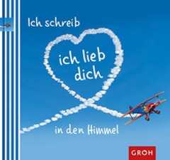 Ich schreib ich lieb dich in den Himmel Ich schreib ich lieb dich in den Himmel