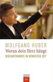 Wolfgang Huber - Woran dein Herz hängt Woran dein Herz hängt