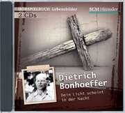 Christian Mörken - Dietrich Bonhoeffer - Dein Licht scheint in der Nacht Dietrich Bonhoeffer - Dein Licht scheint in der Nacht