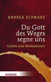 Andrea Schwarz - Du Gott des Weges segne uns Du Gott des Weges segne uns