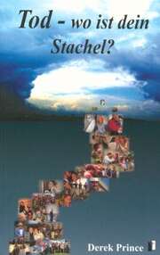 Derek Prince - Thomas Schatton - Tod - wo ist dein Stachel? Tod - wo ist dein Stachel?