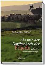 Gerhard Jan Rötting - Als mit der Dorfhochzeit der Friede kam Als mit der Dorfhochzeit der Friede kam