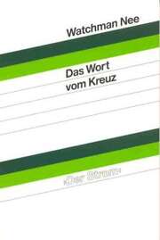 Watchman Nee - Das Wort vom Kreuz Das Wort vom Kreuz
