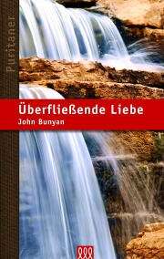 John Bunyan - Überfließende Liebe Überfließende Liebe
