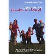 Andreas Frész - Angela Frész - Abenteuer Familie im Dienst Abenteuer Familie im Dienst