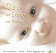 Siegfried Fietz - Christian A. Schwarz - Du bist der Same der Zukunft Du bist der Same der Zukunft
