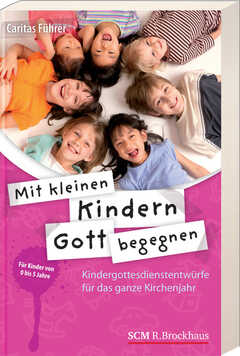 Caritas Führer - Caritas Führer - Mit kleinen Kindern Gott begegnen Mit kleinen Kindern Gott begegnen