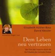 Elisabeth Kübler-Ross - Dem Leben neu vertrauen - Hörbuch Dem Leben neu vertrauen - Hörbuch
