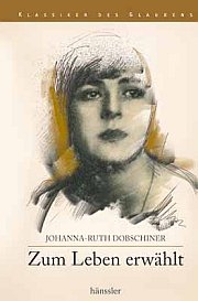 Johanna-Ruth Dobschiner - Zum Leben erwählt Zum Leben erwählt