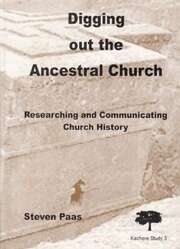 Steven Paas - Digging out the Ancestral Church Digging out the Ancestral Church