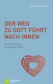 Richard Foster - Barbara Trebing - Der Weg zu Gott führt nach innen Der Weg zu Gott führt nach innen