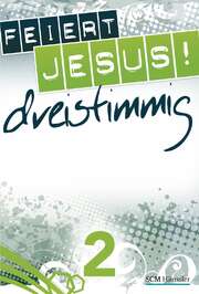 Feiert Jesus! - dreistimmig 2 Feiert Jesus! - dreistimmig 2