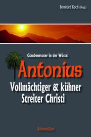 Bernhard Koch - Antonius - Vollmächtiger & kühner Streiter Christi Antonius - Vollmächtiger & kühner Streiter Christi