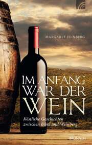 Margaret Feinberg - Im Anfang war der Wein Im Anfang war der Wein