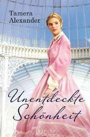Tamera Alexander - Unentdeckte Schönheit Unentdeckte Schönheit