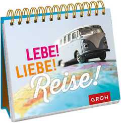 Lebe! Liebe! Reise! - Aufstellbuch Lebe! Liebe! Reise! - Aufstellbuch
