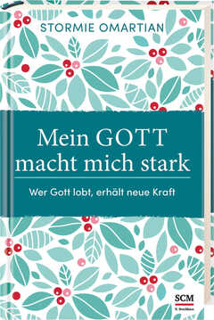 Stormie Omartian - Silvia Lutz - Mein Gott macht mich stark Mein Gott macht mich stark