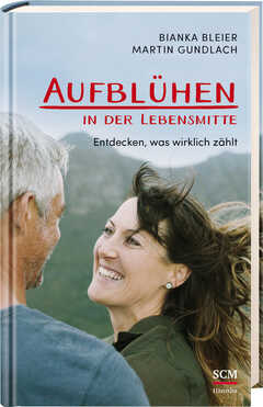 Martin Gundlach - Bianka Bleier - Aufblühen in der Lebensmitte Aufblühen in der Lebensmitte