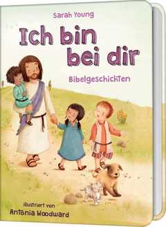 Sarah Young - Ich bin bei dir - Bibelgeschichten Ich bin bei dir - Bibelgeschichten