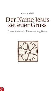 Geri Keller - Der Name Jesu sei euer Gruss Der Name Jesu sei euer Gruss